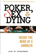 Poker, Sex, and Dying: Inside the Mind of a Gambler