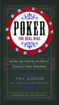 Poker: The Real Deal - Gordon, Phil, and Grotenstein, Jonathan, and Favreau, Jon (Foreword by)
