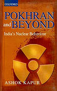 Pokhran and Beyond: India's Nuclear Behaviour - Kapur, Ashok