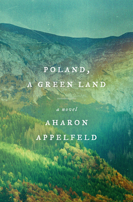 Poland, a Green Land - Appelfeld, Aharon, and Schoffman, Stuart (Translated by)