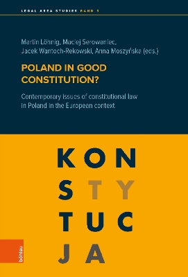 Poland in Good Constitution?: Contemporary Issues of Constitutional Law in Poland in the European Context - Lohnig, Martin (Editor), and Moszynska, Anna (Editor), and Serowaniec, Maciej (Editor)
