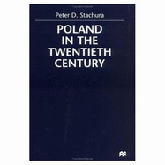 Poland in the Twentieth Century - Stachura, Peter D