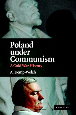 Poland Under Communism: A Cold War History - Kemp-Welch, A