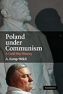 Poland Under Communism: A Cold War History - Kemp-Welch, A