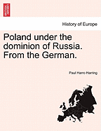 Poland Under the Dominion of Russia. from the German. - Harring, Paul Harro