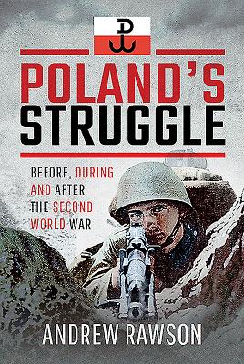 Poland's Struggle: Before, During and After the Second World War - Rawson, Andrew