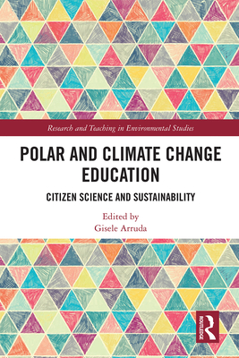 Polar and Climate Change Education: Citizen Science and Sustainability - Arruda, Gisele (Editor)