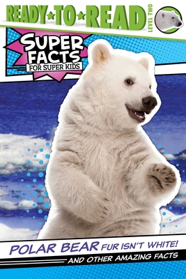 Polar Bear Fur Isn't White!: And Other Amazing Facts (Ready-To-Read Level 2) - Feldman, Thea