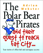 Polar Bear Pirates and Their Quest to Reach Fat City: A Grown Ups' Book for Kids at Work