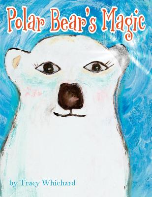 Polar Bear's Magic - Dakota, Heather, and Whichard, Tracy