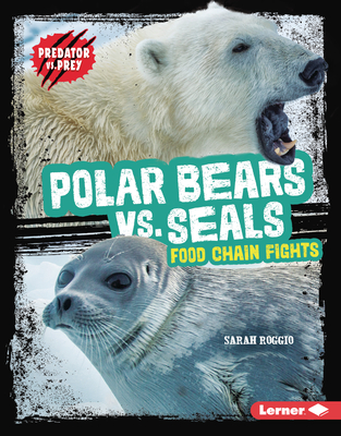 Polar Bears vs. Seals: Food Chain Fights - Roggio, Sarah