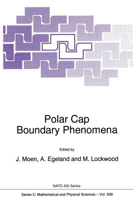 Polar Cap Boundary Phenomena - Moen, Jran (Editor), and Egeland, A. (Editor), and Lockwood, Michael (Editor)