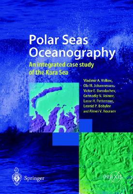 Polar Seas Oceanography: An Integrated Case Study of the Kara Sea - Volkov, Vladimir A, and Johannessen, Ola M, and Borodachev, Victor E