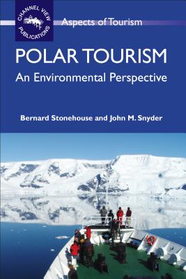 Polar Tourism: An Environmental Perspective - Stonehouse, Bernard, and Snyder, John, Dr.