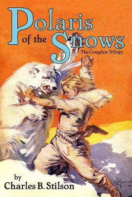 Polaris of the Snows: The Complete Trilogy - Stilson, Charles B