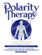 Polarity Therapy: The Complete Collected Works - Stone, Randolph, D.O., D.C.