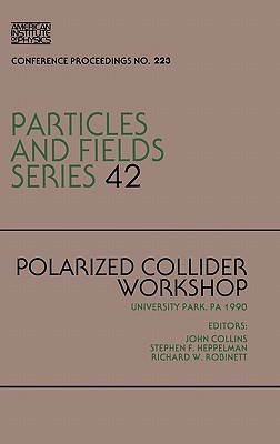 Polarized Collider Workshop - Collins, John (Editor), and Robinett, Richard W (Editor), and Heppelman, Steve F (Editor)