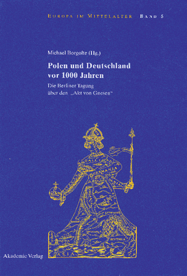 Polen Und Deutschland VOR 1000 Jahren: Die Berliner Tagung ber Den Akt Von Gnesen - Borgolte, Michael (Editor)