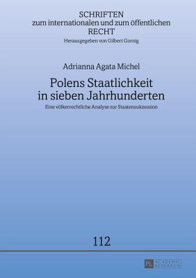 Polens Staatlichkeit in sieben Jahrhunderten: Eine voelkerrechtliche Analyse zur Staatensukzession - Gornig, Gilbert, and Michel, Adrianna