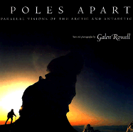 Poles Apart: Parallel Visions of the Arctic and Antarctic - Rowell, Galen