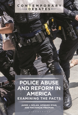 Police Abuse and Reform in America: Examining the Facts - Nolan, James J, and Ryan, Howard, and Freeman, MacKenzie