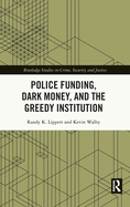 Police Funding, Dark Money, and the Greedy Institution