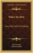 Police Jiu-Jitsu: Also, Vital Hold In Wrestling