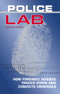 Police Lab: How Forensic Science Tracks Down and Convicts Criminals