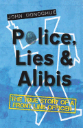 Police, Lies & Alibis: The True Story of a Front Line Officer