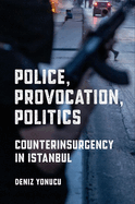 Police, Provocation, Politics: Counterinsurgency in Istanbul
