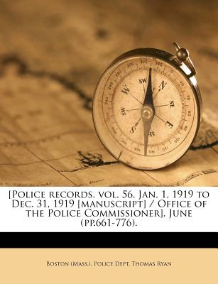 [Police Records. Vol. 56. Jan. 1, 1919 to Dec. 31, 1919 [Manuscript] / Office of the Police Commissioner]. April (Pp.371-510). Volume April - Ryan, Thomas, Rev., CSP, and Boston (Mass ) Police Dept (Creator)