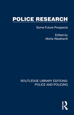 Police Research: Some Future Prospects - Weatheritt, Mollie (Editor)