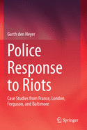 Police Response to Riots: Case Studies from France, London, Ferguson, and Baltimore