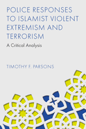Police Responses to Islamist Violent Extremism and Terrorism: A Critical Analysis