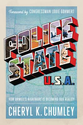 Police State USA: How Orwell's Nightmare Is Becoming Our Reality - Chumley, Cheryl K