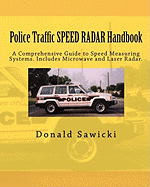 Police Traffic Speed Radar Handbook: A Comprehensive Guide to Speed Measuring Systems. Includes Microwave and Laser Radar.
