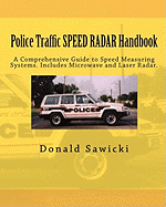 Police Traffic SPEED RADAR Handbook: A Comprehensive Guide to Speed Measuring Systems. Includes Microwave and Laser Radar.