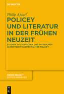 Policey Und Literatur in Der Fr?hen Neuzeit: Studien Zu Utopischen Und Satirischen Schriften Im Kontext Guter Policey