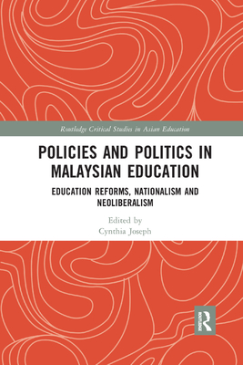 Policies and Politics in Malaysian Education: Education Reforms, Nationalism and Neoliberalism - Joseph, Cynthia (Editor)