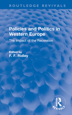 Policies and Politics in Western Europe: The Impact of the Recession - Ridley, F F (Editor)