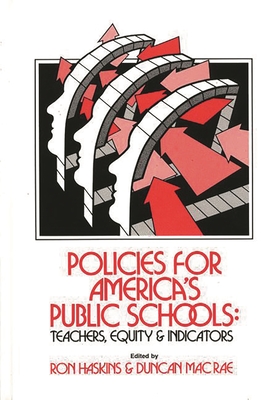 Policies for America's Public Schools: Teacher, Equity and Indicators - Haskins, Ron, and MacRae, Duncan, Jr.