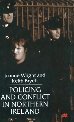 Policing and Conflict in Northern Ireland - Wright, J., and Bryett, K.