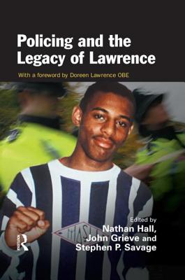 Policing and the Legacy of Lawrence - Hall, Nathan (Editor), and Grieve, John (Editor), and Savage, Stephen (Editor)