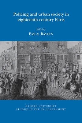 Policing and urban society in eighteenth-century Paris - Bastien, Pascal (Editor)