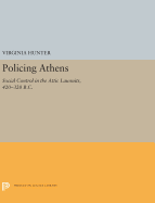 Policing Athens: Social Control in the Attic Lawsuits, 420-320 B.C.