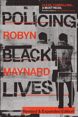 Policing Black Lives: State Violence in Canada from Slavery to Present - Maynard, Robyn
