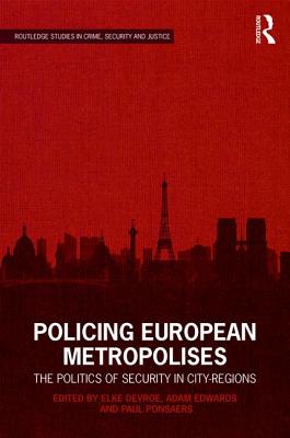 Policing European Metropolises: The Politics of Security in City-Regions - Devroe, Elke (Editor), and Edwards, Adam (Editor), and Ponsaers, Paul (Editor)