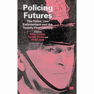 Policing Futures: The Police, Law Enforcement, and the Twenty-First Century - Francis, Peter (Editor), and Davis, Pamela (Editor), and Jupp, Victor (Editor)