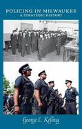 Policing in Milwaukee: A Strategic History