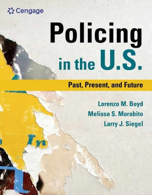 Policing in the U.S.: Past, Present and Future - Siegel, Larry J, and Morabito, Melissa, and Boyd, Lorenzo